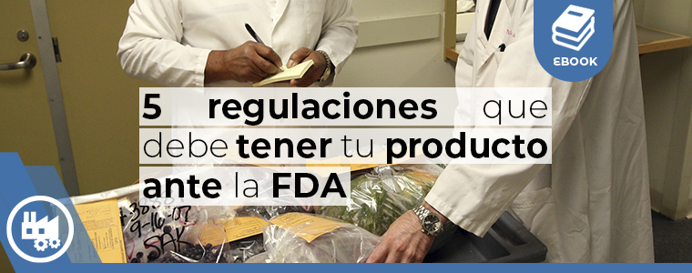 5 regulaciones que debe tener tu producto ante la FDA