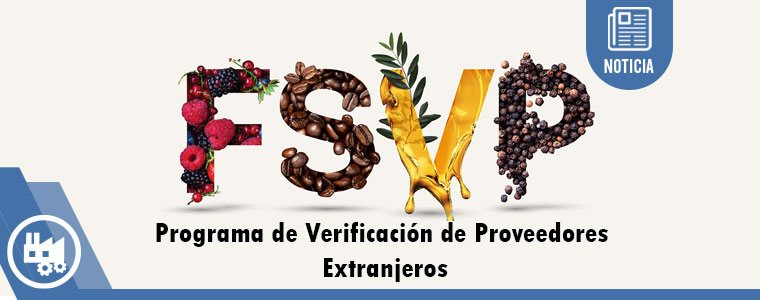 Conoce el paso a paso para cumplir con el FSVP (Programa de VerificaciÃ³n de Proveedores Extranjeros)